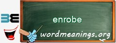 WordMeaning blackboard for enrobe